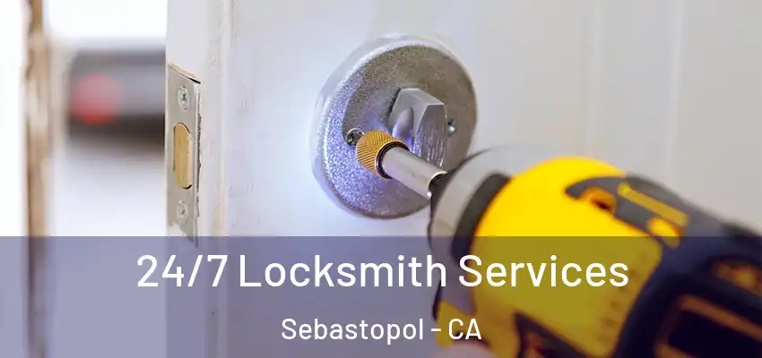  24/7 Locksmith Services Sebastopol - CA